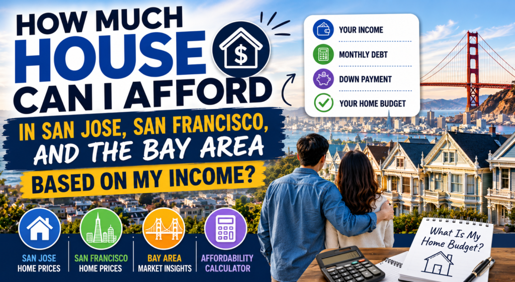 How Much House Can I Afford in San Jose, San Francisco, and the Bay Area Based on My Income?